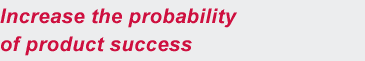 Increase the probability of product success